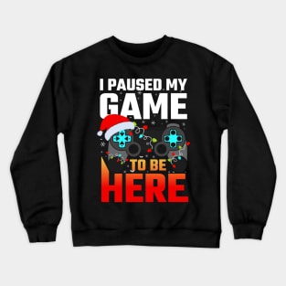 I Paused My Game To Be Here Funny Gamer Boys Men Christmas Crewneck Sweatshirt